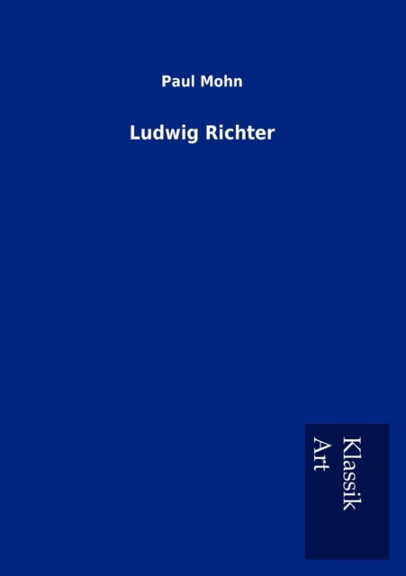 Ludwig Richter - Paul Mohn - Livres - Salzwasser-Verlag Gmbh - 9783954911417 - 29 novembre 2012