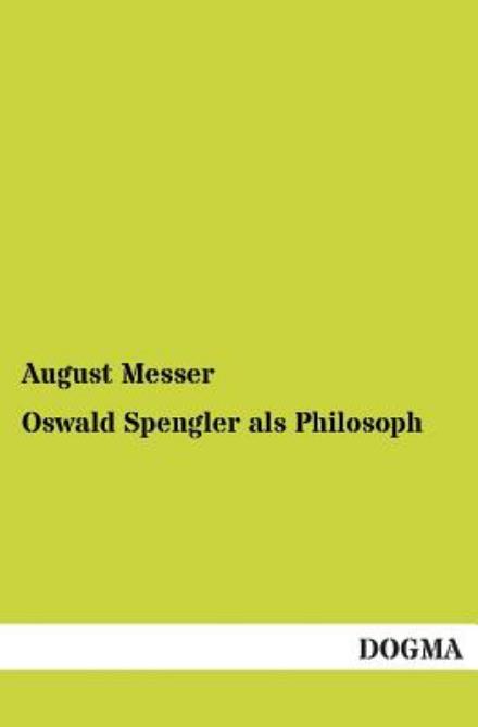 Cover for August Messer · Oswald Spengler Als Philosoph (Paperback Book) [German edition] (2012)