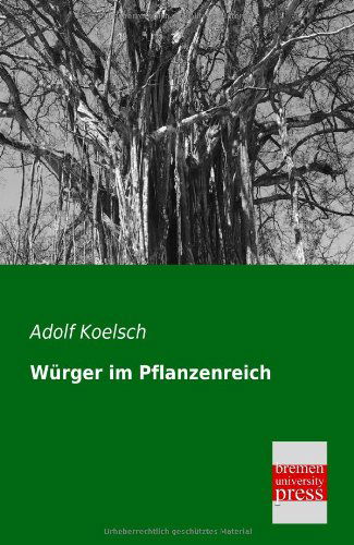 Wuerger Im Pflanzenreich - Adolf Koelsch - Books - Bremen University Press - 9783955620417 - January 24, 2013