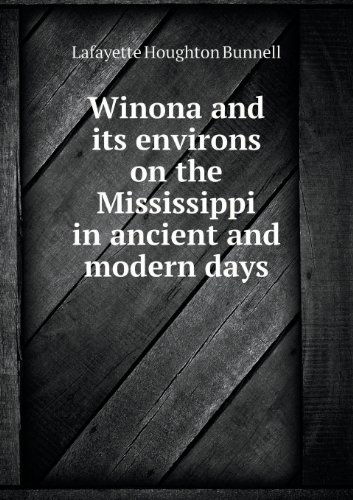 Cover for Lafayette Houghton Bunnell · Winona and Its Environs on the Mississippi in Ancient and Modern Days (Paperback Book) (2013)