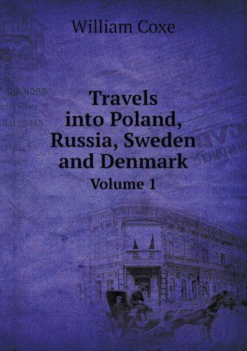 Cover for William Coxe · Travels into Poland, Russia, Sweden and Denmark Volume 1 (Paperback Book) (2013)