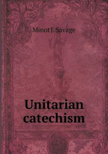 Cover for Minot J. Savage · Unitarian Catechism (Paperback Book) (2013)