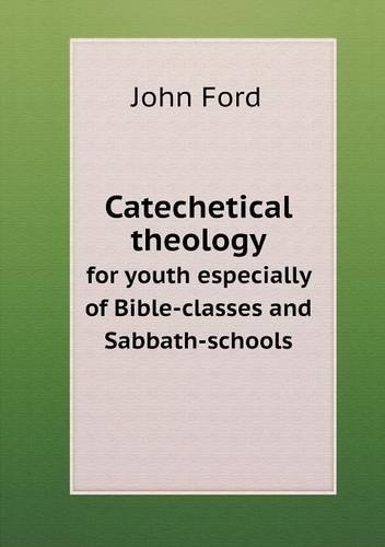 Cover for John Ford · Catechetical Theology for Youth Especially of Bible-classes and Sabbath-schools (Paperback Book) (2013)