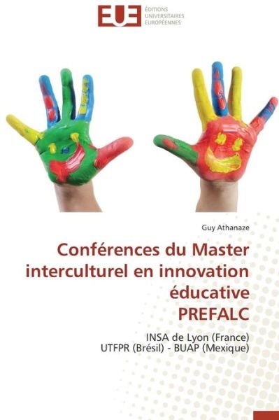 Cover for Guy Athanaze · Conférences Du Master Interculturel en Innovation Éducative  Prefalc: Insa De Lyon (France)  Utfpr (Brésil) - Buap (Mexique) (French Edition) (Pocketbok) [French edition] (2013)