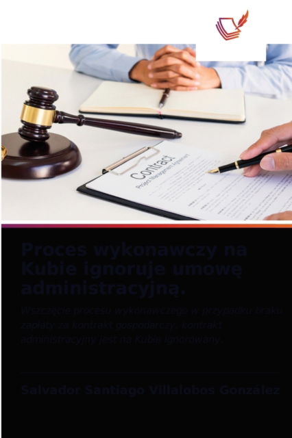 Cover for Salvador Santiago Villalobos Gonzalez · Proces wykonawczy na Kubie ignoruje umow? administracyjn?. (Paperback Book) (2021)