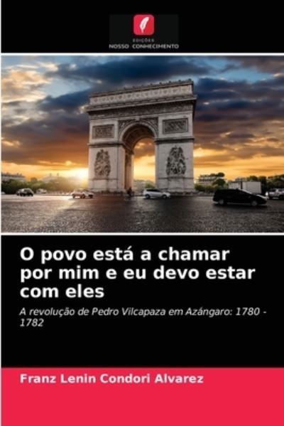 O povo esta a chamar por mim e eu devo estar com eles - Franz Lenin Condori Alvarez - Livros - Edicoes Nosso Conhecimento - 9786204024417 - 23 de agosto de 2021