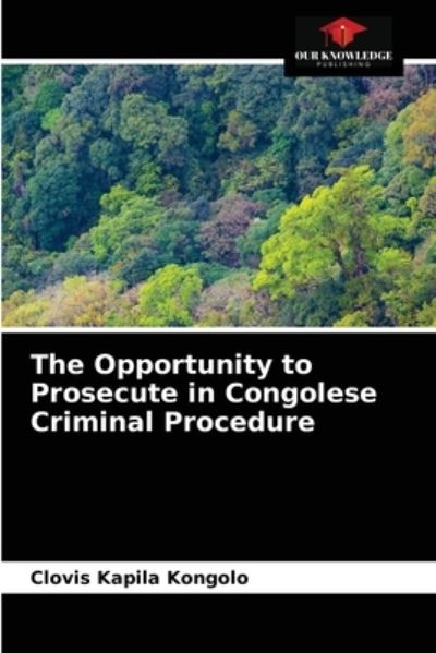 Cover for Clovis Kapila Kongolo · The Opportunity to Prosecute in Congolese Criminal Procedure (Paperback Book) (2021)