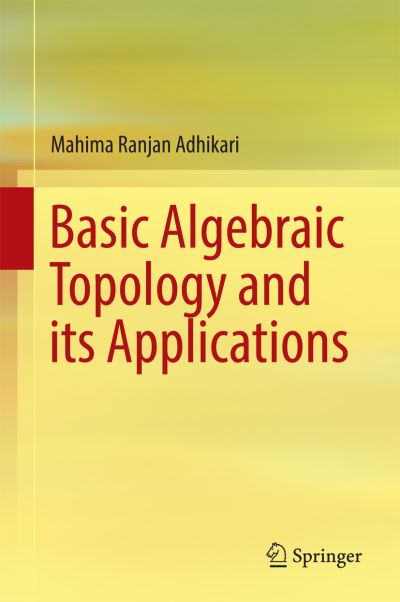 Cover for Mahima Ranjan Adhikari · Basic Algebraic Topology and its Applications (Hardcover Book) [1st ed. 2016 edition] (2016)