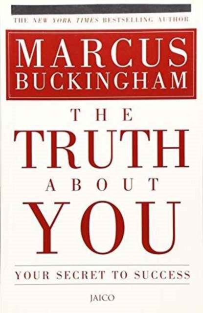 The Truth About You: Your Secret to Success - Marcus Buckingham - Books - Jaico Publishing House - 9788184951417 - August 1, 2010