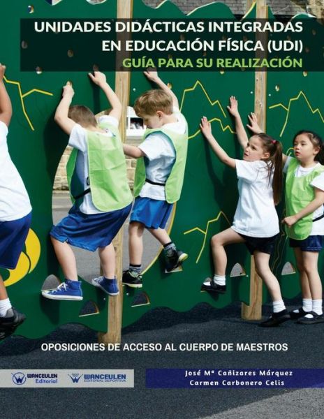 Unidades Did cticas Integradas En Educaci n F sica (Udi) - José María Cañizares Márquez - Książki - Wanceulen Editorial - 9788499938417 - 1 marca 2018