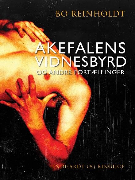 Cover for Bo Reinholdt · Akefalens vidnesbyrd og andre fortællinger (Heftet bok) [1. utgave] (2017)