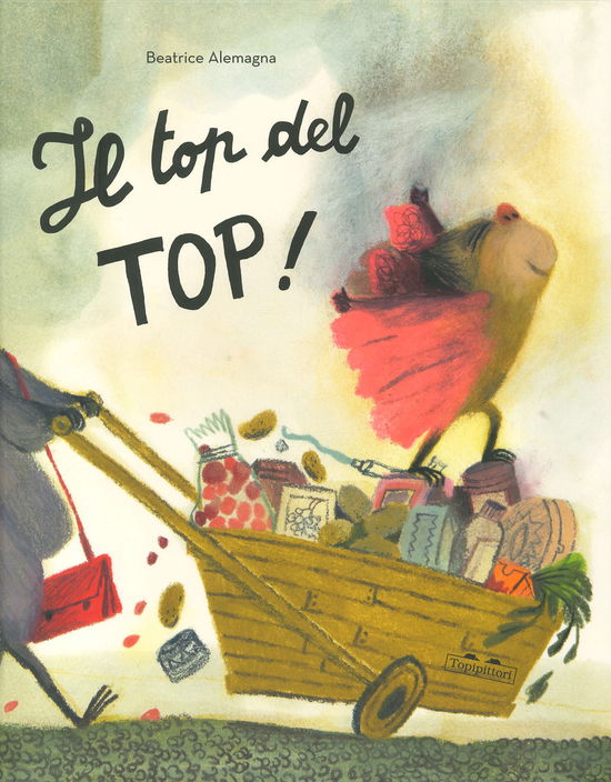 Cover for Beatrice Alemagna · Il Top Del Top. Ediz. A Colori (Book)