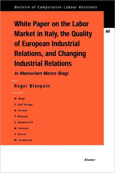 Cover for Roger Blanpain · White Paper on the Labour Market in Italy, the Quality of European Industrial Relations, and Changing Industrial Relations: In Memoriam Marco Biagi - Bulletin of Comparative Labour Relations Series Set (Paperback Book) (2002)