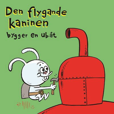 Cover for Johan Wanloo · Den flygande kaninen: Den flygande kaninen bygger en ubåt (Inbunden Bok) (2019)