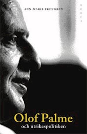 Cover for Ann-Marie Ekengren · Olof Palme och utrikespolitiken : Europa och Tredje världen (Bok) (2005)