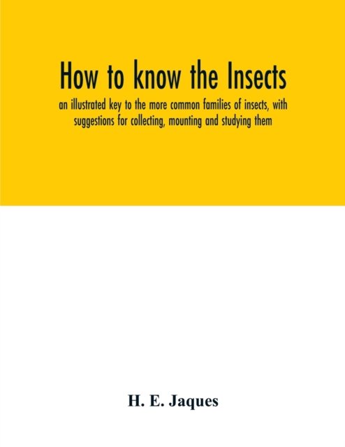 Cover for H E Jaques · How to know the insects; an illustrated key to the more common families of insects, with suggestions for collecting, mounting and studying them (Paperback Book) (2020)