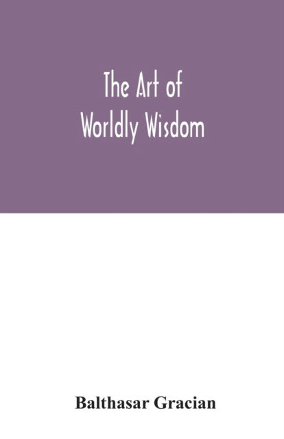 Cover for Balthasar Gracian · The art of worldly wisdom (Paperback Book) (2020)