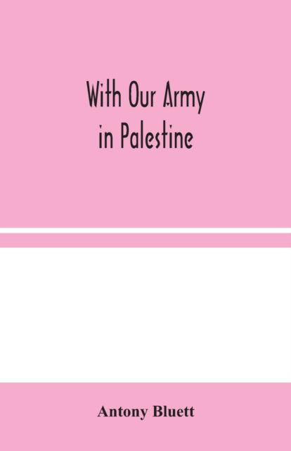 Cover for Antony Bluett · With Our Army in Palestine (Pocketbok) (2020)