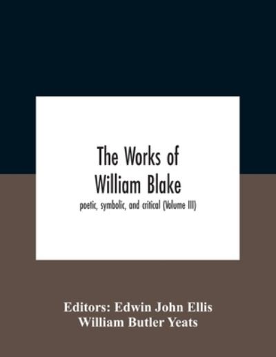 The Works Of William Blake; Poetic, Symbolic, And Critical (Volume Iii) - William Butler Yeats - Bøker - Alpha Edition - 9789354186417 - 26. oktober 2020