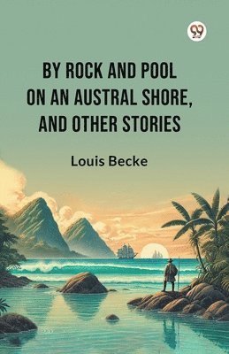 Cover for Louis Becke · By Rock And Pool On An Austral Shore, And Other Stories (Edition1) (Paperback Book) (2025)