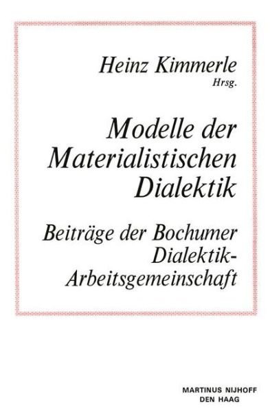 Cover for Kimmerle · Modelle Der Materialistischen Dialektik: Beitrage Der Bochumer Dialektik-Arbeitsgemeinschaft (Pocketbok) [Softcover Reprint of the Original 1st 1978 edition] (2013)