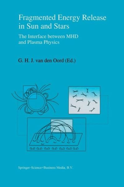 Cover for G H J Van den Oord · Fragmented Energy Release in Sun and Stars: the Interface Between Mhd and Plasma Physics (Pocketbok) [Softcover Reprint of the Original 1st Ed. 1994 edition] (2012)