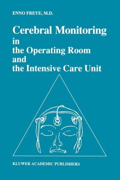 Cover for Enno Freye · Cerebral Monitoring in the Operating Room and the Intensive Care Unit - Developments in Critical Care Medicine and Anaesthesiology (Paperback Book) [Softcover reprint of the original 1st ed. 1990 edition] (2012)