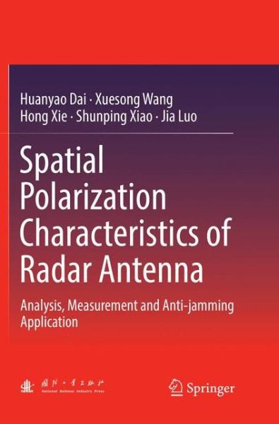 Cover for Huanyao Dai · Spatial Polarization Characteristics of Radar Antenna: Analysis, Measurement and Anti-jamming Application (Paperback Book) [Softcover Reprint of the Original 1st 2019 edition] (2019)