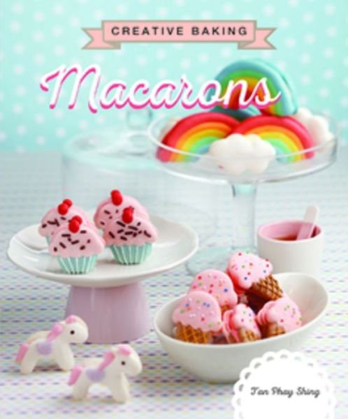 Creative Baking: Macarons - Tan Phay Shing - Books - Marshall Cavendish International (Asia)  - 9789814721417 - June 15, 2016