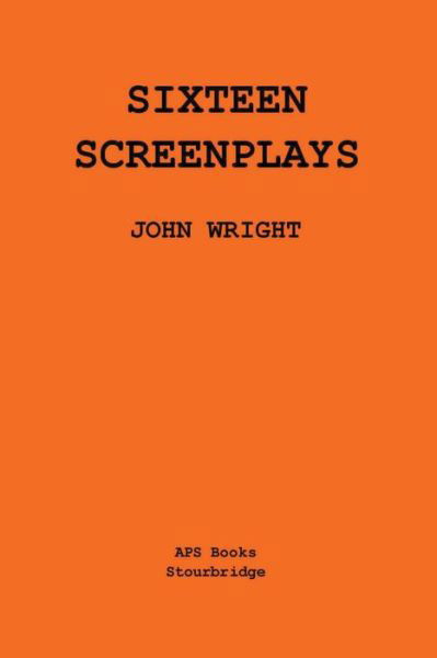 Sixteen Screenplays - John Wright - Kirjat - APS Publications - 9798201617417 - lauantai 24. huhtikuuta 2021