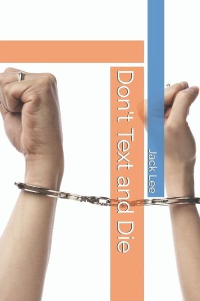 Don't Text and Die - Jack Lee - Bøger - Independently Published - 9798429769417 - 9. marts 2022