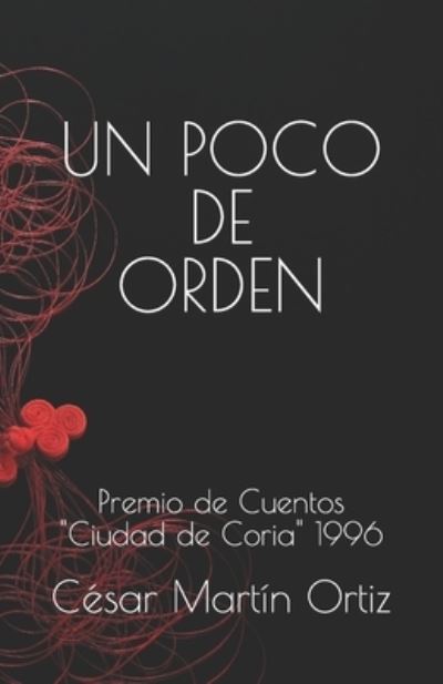 Cover for Cesar Martin Ortiz · Un Poco de Orden: VI Premio de Cuentos Ciudad de Coria 1996 - Reediciones de Relatos de Cesar Martin Ortiz, 2021 (Paperback Book) (2021)