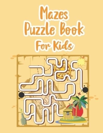 Cover for P Chow · Mazes Puzzle Book For Kids: My Maze Book - Game Book for Kids - Book Of Mazes For 8 Year Old - Maze Game Book For Kids 8-12 Years Old - Workbook For Games, Puzzles And Problem Solving (Paperback Book) (2021)