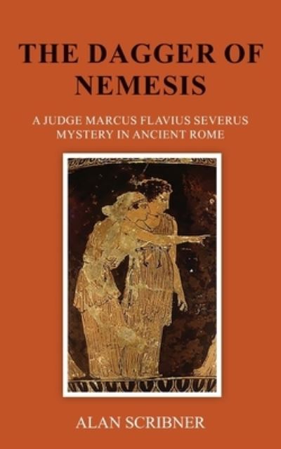 The Dagger of Nemesis: A Judge Marcus Flavius Severus Mystery in Ancient Rome - Alan Scribner - Books - Independently Published - 9798540916417 - September 9, 2021