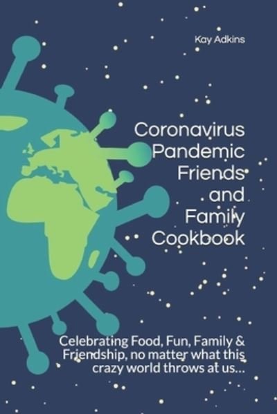 Cover for Kay Adkins · Coronavirus Pandemic Friends and Family Cookbook (Pocketbok) (2020)