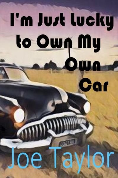 Cover for Joe Taylor · I'm Just Lucky to Own My Own Car (Paperback Bog) (2020)