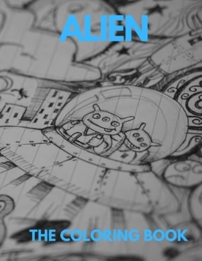 Alien the Coloring Book - Harry Redmond - Książki - Independently Published - 9798576544417 - 4 grudnia 2020