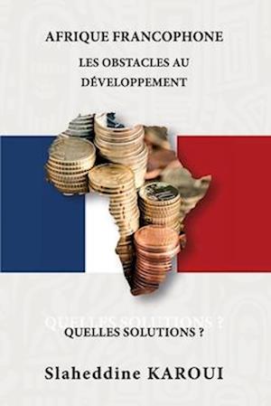 Cover for Slaheddine Karoui · Afrique Francophone. les Obstacles Au développement. Quelles Solutions ? (Book) (2020)