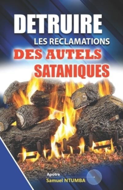 Detruire Les Reclamations Des Autels Sataniques - Samuel Ntumba Luboya - Książki - Independently Published - 9798591873417 - 7 stycznia 2021