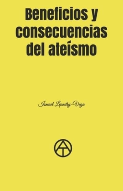 Cover for Ismael Leandry-Vega · Beneficios y consecuencias del ateismo (Pocketbok) (2021)