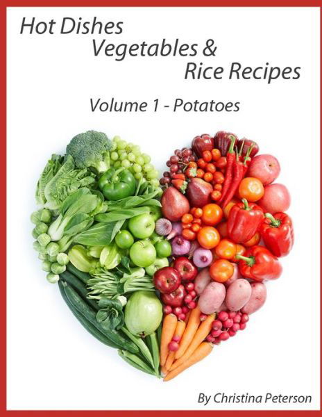 Cover for Christina Peterson · Hot Dishes-Vegetables-Rice Recipes, Potato Recipes, Volume 1 (Paperback Book) (2021)