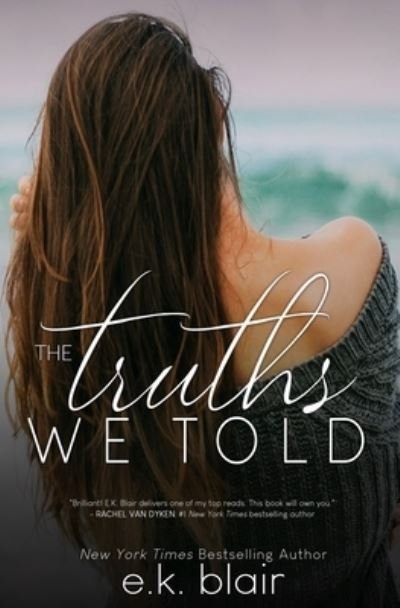 The Truths We Told - Secrets and Truths Duet - E K Blair - Books - Independently Published - 9798606461417 - March 9, 2020