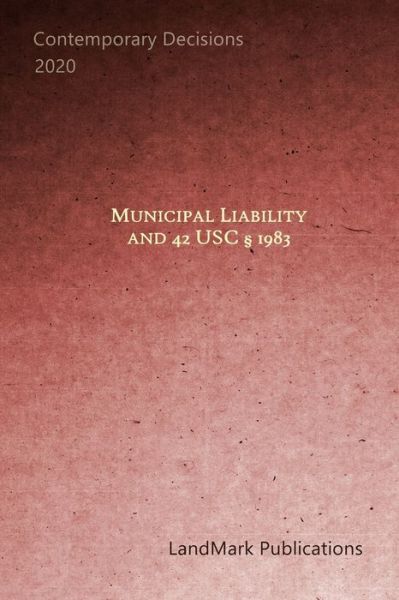 Cover for Landmark Publications · Municipal Liability and 42 U.S.C. 1983 (Paperback Book) (2020)