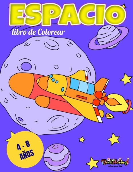 Cover for Bookoloring Art Bookoloring · Libro de colorear: Espacio: Libro de colorear para ninos de 4 a 8 Anos : astronomia, astronautas, naves espaciales, planetas, meteoros, alienigenas (Paperback Book) (2020)