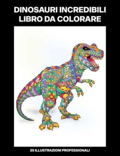 Cover for Età Della Pietra Pubblicazioni · Dinosauri Incredibili Libro da Colorare (Paperback Book) (2020)