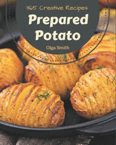 Cover for Olga Smith · 365 Creative Prepared Potato Recipes (Taschenbuch) (2020)