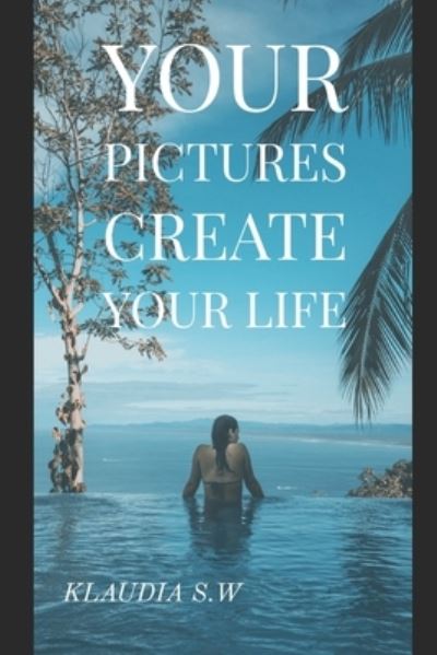 Cover for Klaudia S.W · Your Pictures Create Your Life (Book) (2020)