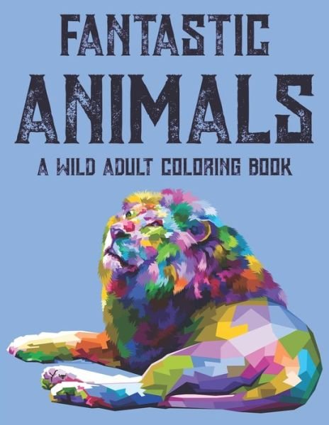 Cover for Gizmo Carabo · Fantastic Animals A Wild Adult Coloring Book (Paperback Book) (2020)