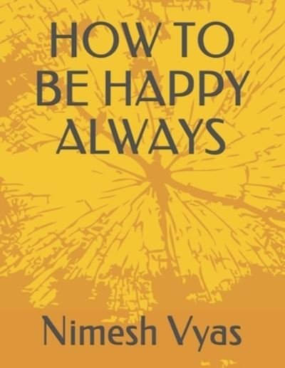 Cover for Nimesh Vyas · How to Be Happy Always (Paperback Book) (2021)