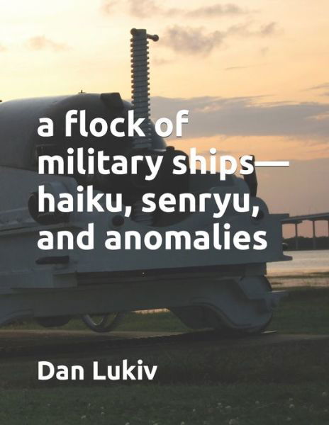 Cover for Dan Lukiv · A flock of military ships-haiku, senryu, and anomalies (Paperback Bog) (2021)
